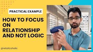 How to Focus on Relationship and not Logic with Customers