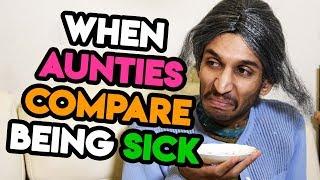 22 - When Aunties Compare Being Sick!