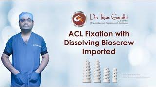 ACL FIXATION WITH DISSOLVING BIOSCREW IMPORTED | Hip knee joint replacement surgeon- Dr Tejas Gandhi