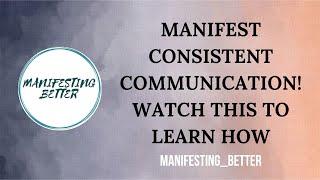 How to manifest consistent communication?