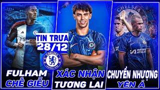 TIN CHELSEA: XÁC NHẬN TƯƠNG LAI JOAO FELIX, CHUYỂN NHƯỢNG YÊN Ả, FULHAM CHẾ GIỄU TOSIN ADARABIOYO