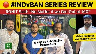 ROHIT Said No Matter if we Got out at 100  IND vs BAN Test Series Review Pakistan Reaction on IND