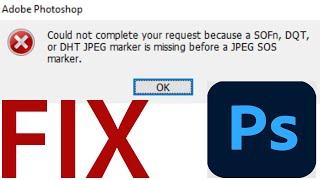 Could not complete your request because a SOFn, DQT or DHT JPEG marker is missing Photoshop