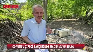 ÇORUMLU ÇİFTÇİ BAHÇESİNDE MADEN SUYU BULDU