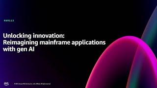 AWS re:Invent 2024 - Unlocking innovation: Reimagining mainframe applications with gen AI (MAM113)