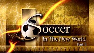 Soccer in the New World  - Part 1 - The history of Soccer in North America