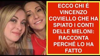 ECCO CHI É VINCENZO COVIELLO CHE HA SPIATO I CONTI DELLE MELONI:  RACCONTA PERCHÉ LO HA FATTO