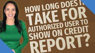 How long does it take for authorized user to show on credit report?