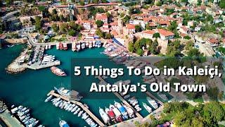 5 Things To Do In Kaleiçi: Antalya's Old Town