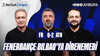 Fenerbahçe - A. Bilbao Maç Sonu | Önder Özen, Serdar Ali Çelikler, Onur Tuğrul | NEO Avrupa