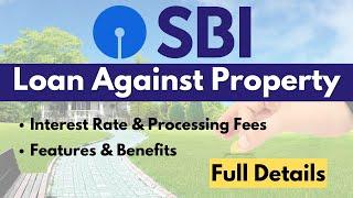 SBI Loan Against Property | SBI Property Loan | Interest Rate, Processing Fees, Features & Documents