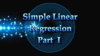 Simple Linear Regression:  Basic Concepts Part I