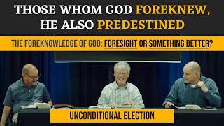 The Foreknowledge of God: Foresight or Something Better? | Unconditional Election (Calvinism Series)