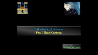 Understanding Ultrasound -Part 1 -Basic concepts