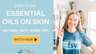  2023 How To Use Essential Oils On Skin: Natural Anti Aging Tips