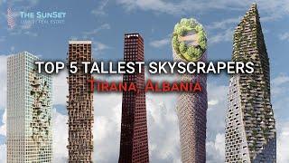 TIRANA'S FUTURE SKYSCRAPERS 