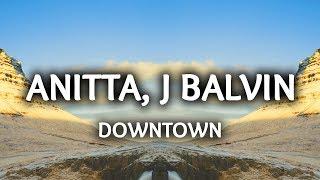 Anitta, J Balvin ‒ Downtown (Lyrics / Letra)