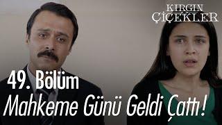 Mahkeme günü geldi! - Kırgın Çiçekler 49. Bölüm