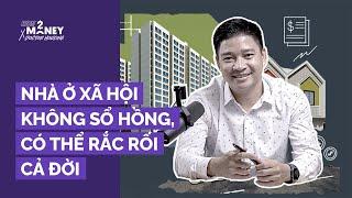 Mua nhà ở xã hội không sổ hồng, có thể rắc rối cả đời | How2Money x Doctor Housing. Ep2