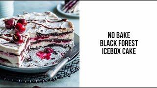 No Bake Black Forest Icebox Cake