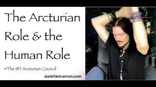 The Arcturian Role & the Human Role ∞The 9D Arcturian Council Channeled by Daniel Scranton
