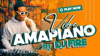 AMAPIANO VIBE BY DJ FIRE [ OFFICIAL VIDEO ]