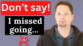 DON'T SAY, "MISS GOING..."/LEARN FLUENT AMERICAN ENGLISH/AVOID COMMON MISTAKES/REAL AMERICAN ENGLISH