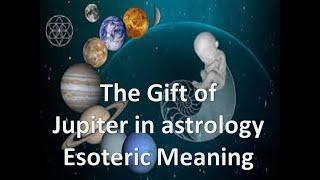 Jupiter in your Astrology Natal Chart | Esoteric Meaning – The gift of Jupiter Energy