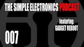 The Simple Electronics Podcast - 007 - Gadget Reboot