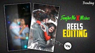  Samjho Na x Wishes  Trending Reels Editing Vn App | Couple Love Status Video Editing