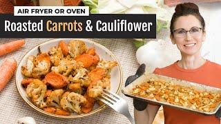 EASY Roasted Carrots and Cauliflower in the Air Fryer or Oven Recipe