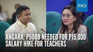 Angara: P500B needed for P15,000 salary hike for teachers