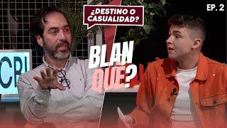 ️ BlanQuè? Ep. 2 [Daniel Esparza] "¿Destino o casualidad?" ️