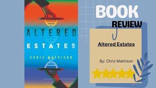 Altered Estates by Chris Mathison: In-Depth Review of a Mind-Bending Novel