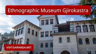 Ethnographic Museum Gjirokastra