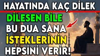 HAYATINDA KAÇ DİLEK DİLESEN BİLE BU DUA SANA İSTEKLERİNİN HEPSİNİ VERİR  (Dilek ve istek duası)