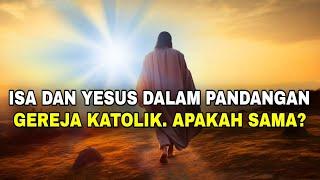 Isa dan Yesus Dalam Pandangan Gereja Katolik. Apakah sama?