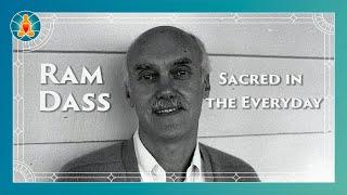 Sacred in the Everyday - Ram Dass Full Lecture