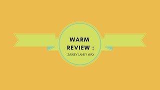 WARM REVIEW: ZAINEY LANEY WAX