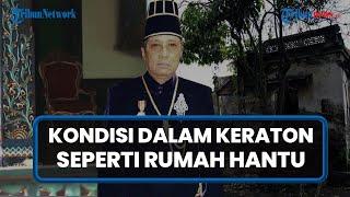 EKSKLUSIF! Mengintip Ranah Privat Keluarga Raja, Begini Kondisi Miris Dalam Keraton Solo [Part 1]