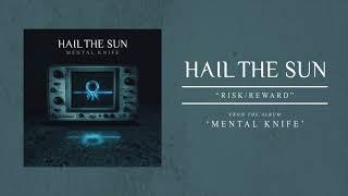 Hail The Sun "Risk/Reward"