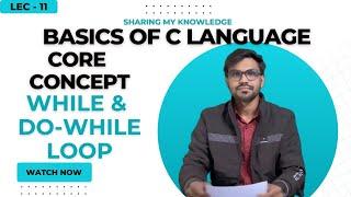 Lec-11 | While and Do-While Loop in C | Basics of C Language