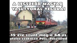 2009.12.12. Éppen 15 éve zárt be a legszebb magyar vasútvonal. A 64-es végórái Pécs - Pécsvárad közt