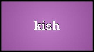 Kish Meaning