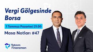 Masa Notları #47 I Vergi Gölgesinde Borsa