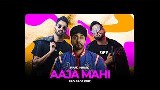 Aaja Mahi - Manj Musik | RDB (Pro Bros Mashup)