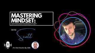 Mastering Mindset How Fitness Shapes Fatherhood with Scott