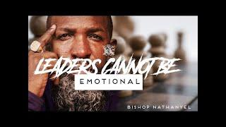 Bishop Nathanyel | Leaders Cannot Be Emotional