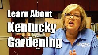 Learn About Kentucky Gardening | Ashland, Zone 6  | Part 3