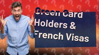 Do green card holders need visa for France?